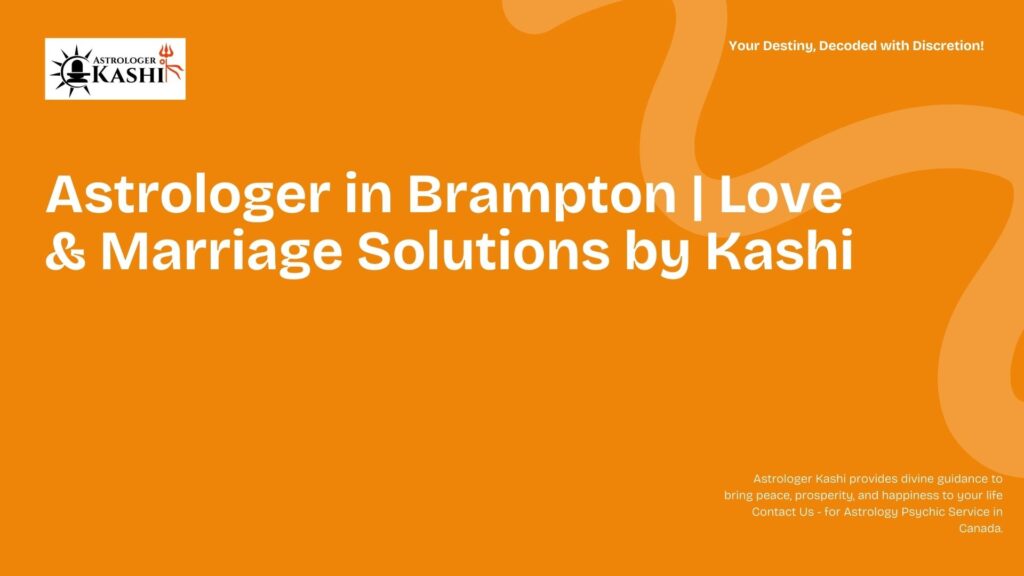 Astrologer in Brampton Love & Marriage Solutions by Kashi