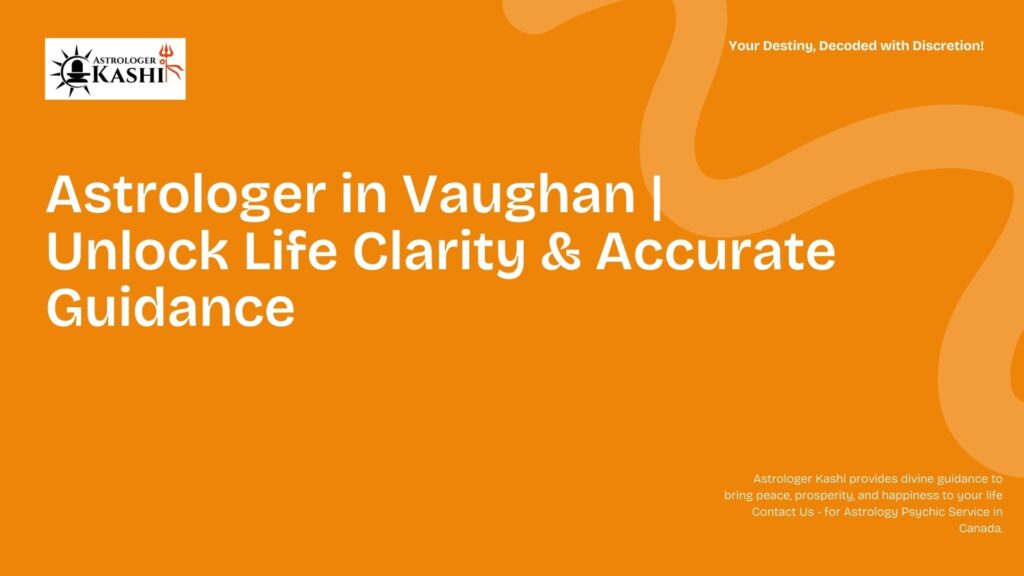 Astrologer in Vaughan Unlock Life Clarity & Accurate Guidance
