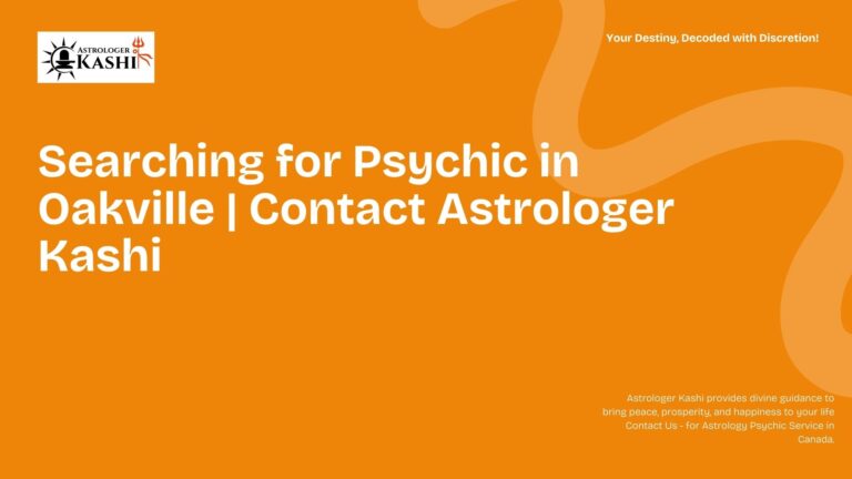 Searching for Psychic in Oakville Contact Astrologer Kashi