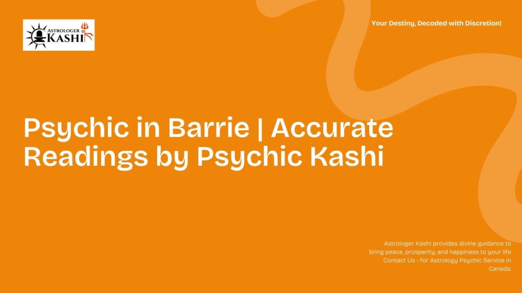 Psychic in Barrie Accurate Readings by Psychic Kashi